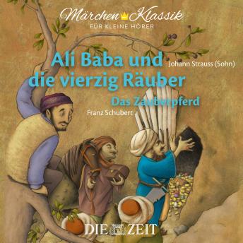 Die ZEIT-Edition 'Märchen Klassik für kleine Hörer' - Ali Baba und die vierzig Räuber und Das Zauberpferd mit Musik von Johann Strauss (Sohn) und Franz Schubert