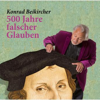 500 Jahre falscher Glaube, Audio book by Konrad Beikircher