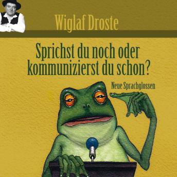 [German] - Wiglaf Droste, Sprichst du noch oder kommunizierst du schon?