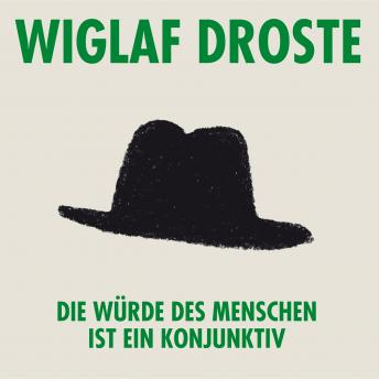 [German] - Wiglaf Droste, Die Würde des Menschen ist ein Konjunktiv