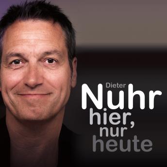 [German] - Nuhr hier, nur heute (ungekürzt)