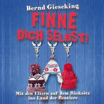 [German] - Bernd Gieseking, Finne dich selbst! Mit den Eltern auf dem Rücksitz ins Land der Rentiere