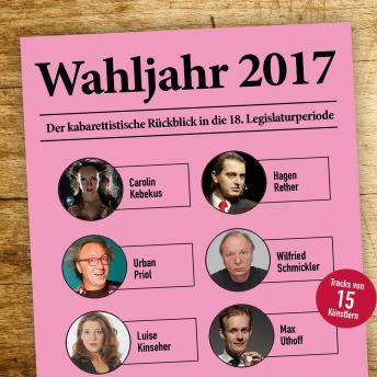 [German] - Various Artists, Wahljahr 2017 - Der kabarettistische Rückblick in die 18. Legislaturperiode