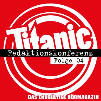 [German] - TITANIC - Das endgültige Hörmagazin, Folge 4: Redaktionskonferenz