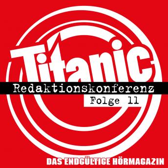 [German] - TITANIC - Das endgültige Hörmagazin, Folge 11: Redaktionskonferenz