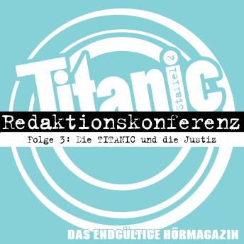 [German] - TITANIC - Das endgültige Hörmagazin, Staffel 2, Folge 3: Die TITANIC und die Justiz