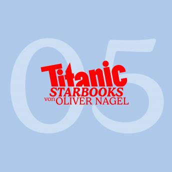 [German] - TiTANIC Starbooks von Oliver Nagel, Folge 5: Markus Majowski - Markus, glaubst du an den lieben Gott