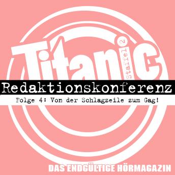 [German] - TITANIC - Das endgültige Hörmagazin, Staffel 2, Folge 4: Von der Schlagzeile zum Gag