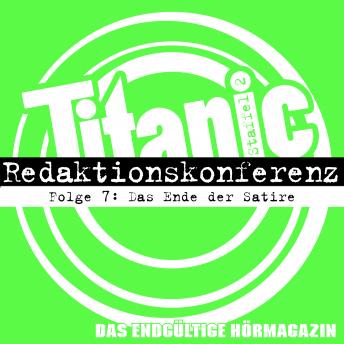 Download TITANIC - Das endgültige Hörmagazin, Staffel 2, Folge 7: Das Ende der Satire by Moritz Hürtgen, Torsten Gaitzsch
