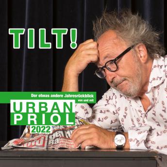 Download TILT! 2022 - Der etwas andere Jahresrückblick von und mit Urban Priol by Urban Priol