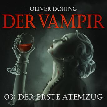 [German] - Der Vampir, Teil 3: Der erste Atemzug