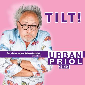 [German] - TILT! 2023 - Der etwas andere Jahresrückblick von und mit Urban Priol