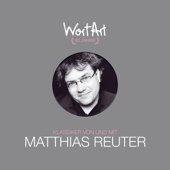 [German] - 30 Jahre WortArt - Klassiker von und mit Matthias Reuter