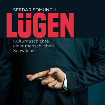 [German] - Lügen - Die Kulturgeschichte einer menschlichen Schwäche (ungekürzt)