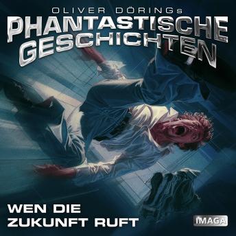[German] - Phantastische Geschichten, Wen die Zukunft ruft (Ungekürzt)