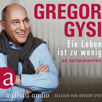 Ein Leben ist zu wenig - Die Autobiographie (Gekürzt), Audio book by Gregor Gysi