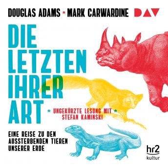 Die Letzten ihrer Art. Eine Reise zu den aussterbenden Tieren unserer Erde (Gekürzte Lesung), Audio book by Douglas Adams, Mark Carwardine