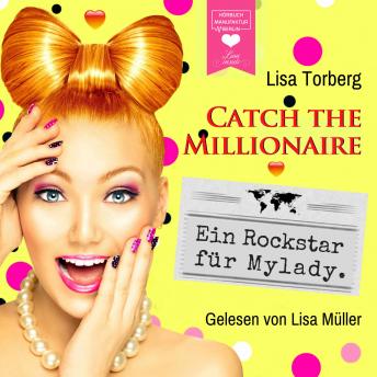 [German] - Ein Rockstar für Mylady - Catch the Millionaire, Band 4 (Ungekürzt)