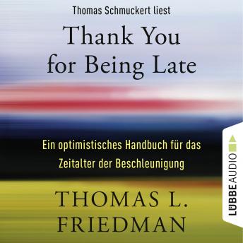 [German] - Thank You for Being Late - Ein optimistisches Handbuch für das Zeitalter der Beschleunigung (Ungekürzt)