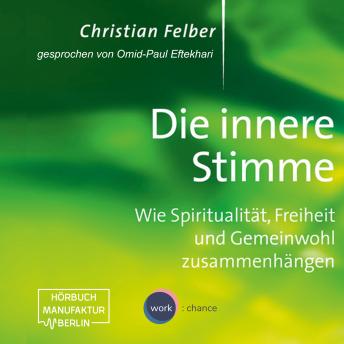 [German] - Die innere Stimme - Wie Spiritualität, Freiheit und Gemeinwohl zusammenhängen (Ungekürzt)