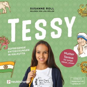 [German] - Tessy - Aufregende Entdeckungen in Kalkutta - Mutter Teresa für junge Leser_Innen (Ungekürzt)