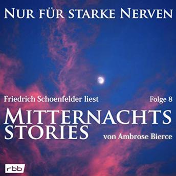 [German] - Mitternachtsstories von Ambrose Bierce - Nur für starke Nerven, Folge 8 (ungekürzt)