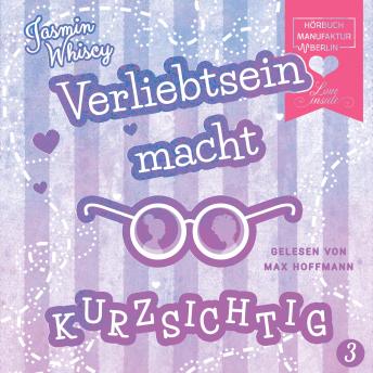 [German] - Verliebtsein macht kurzsichtig, Band 3 (Ungekürzt