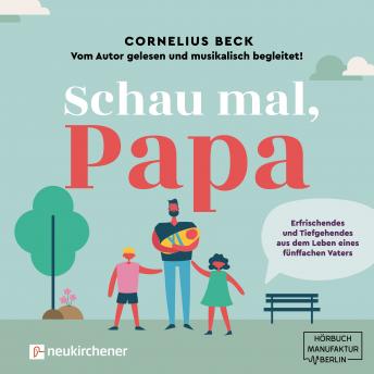[German] - Schau mal, Papa - Erfrischendes und Tiefgehendes aus dem Leben eines fünffachen Vaters (Ungekürz