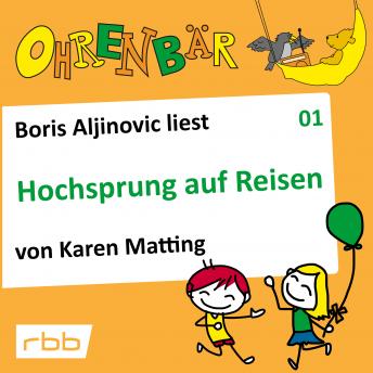 [German] - Ohrenbär - eine OHRENBÄR Geschichte, Folge 1: Hochsprung auf Reisen (Hörbuch mit Musik)