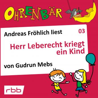Ohrenbär - eine OHRENBÄR Geschichte, Folge 3: Herr Leberecht kriegt ein Kind (Hörbuch mit Musik)