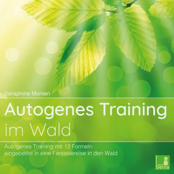 [German] - Autogenes Training im Wald - Autogenes Training mit 12 Formeln, eingebettet in eine Fantasiereise in den Wald