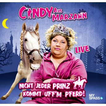 [German] - Cindy aus Marzahn Live - Nicht jeder Prinz kommt uff'm Pferd