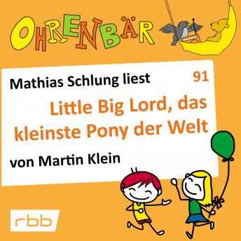 [German] - Ohrenbär - eine OHRENBÄR Geschichte, Folge 91: Little big Lord, das kleinste Pony der Welt (Hörbuch mit Musik)