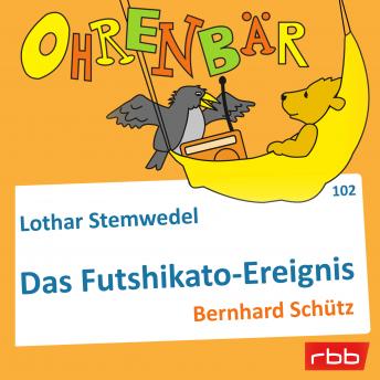 [German] - Ohrenbär - eine OHRENBÄR Geschichte, Folge 102: Das Futschikato-Ereignis (Hörbuch mit Musik)