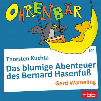 [German] - Ohrenbär - eine OHRENBÄR Geschichte, Folge 104: Das blumige Abenteuer des Bernard Hasenfuß (Hörbuch mit Musik)