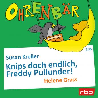 [German] - Ohrenbär - eine OHRENBÄR Geschichte, Folge 105: Knips doch endlich, Freddy Pullunder! (Hörbuch mit Musik)