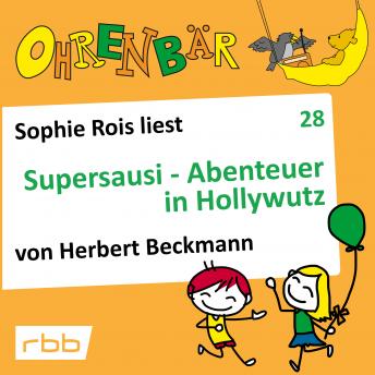 [German] - Ohrenbär - eine OHRENBÄR Geschichte, Folge 28: Supersausi - Abenteuer in Hollywutz (Hörbuch mit Musik)