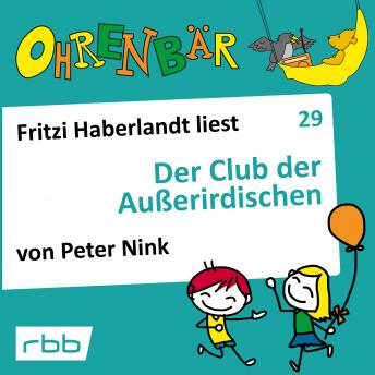 [German] - Ohrenbär - eine OHRENBÄR Geschichte, Folge 29: Der Club der Außerirdischen (Hörbuch mit Musik)