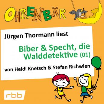[German] - Ohrenbär - eine OHRENBÄR Geschichte, Folge 31: Biber & Specht, die Walddetektive, Teil 1 (Hörbuch mit Musik)