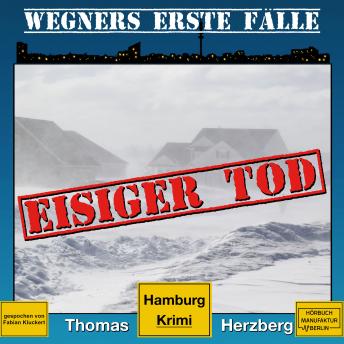 [German] - Eisiger Tod - Wegners erste Fälle - Hamburg Krimi, Band 1 (ungekürzt)