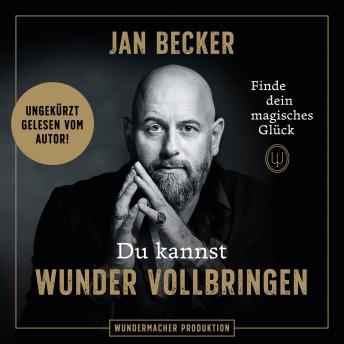 [German] - Du kannst Wunder vollbringen - Finde dein magisches Glück (Ungekürzt)