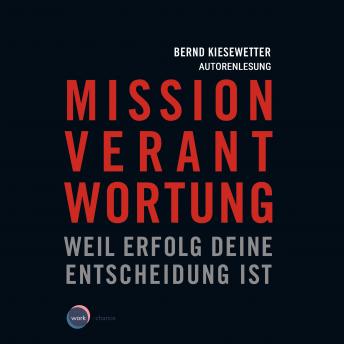 [German] - Mission Verantwortung - Weil Erfolg deine Entscheidung ist (ungekürzt)