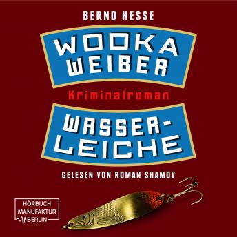 [German] - Wodka, Weiber, Wasserleiche - Privatdetektiv Sven Rübel, Band 2 (ungekürzt)