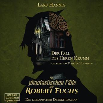 [German] - Der Fall des Herrn Krumm - Ein Fall für Robert Fuchs - Steampunk-Detektivgeschichte, Band 1 (ungekürzt)