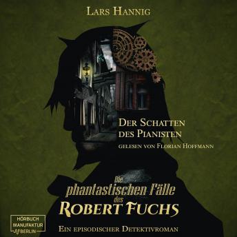[German] - Der Schatten des Pianisten - Ein Fall für Robert Fuchs - Steampunk-Detektivgeschichte, Band 2 (ungekürzt)