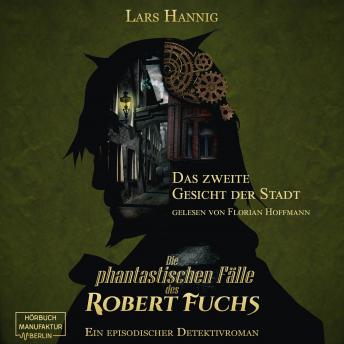[German] - Das zweite Gesicht der Stadt - Ein Fall für Robert Fuchs - Steampunk-Detektivgeschichte, Band 5 (ungekürzt)