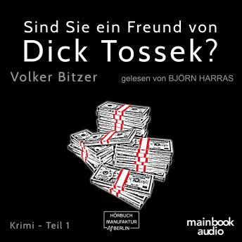 [German] - Sind Sie ein Freund von Dick Tossek? - Die Dick-Tossek-Verschwörung, Teil 1 (ungekürzt)