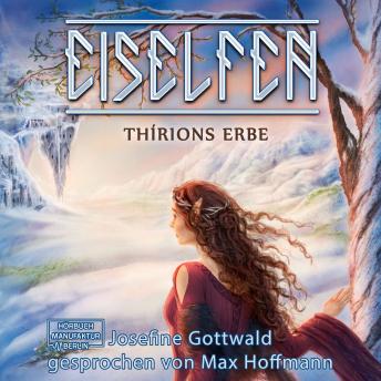 Thírions Erbe - Eiselfen, Band 2 (ungekürzt), Audio book by Josefine Gottwald