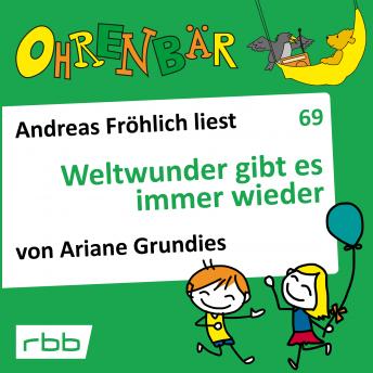 [German] - Ohrenbär - eine OHRENBÄR Geschichte, 7, Folge 69: Weltwunder gibt es immer wieder (Hörbuch mit Musik)