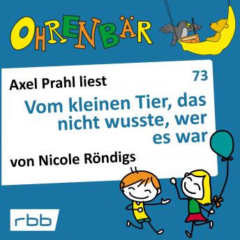 [German] - Ohrenbär - eine OHRENBÄR Geschichte, 7, Folge 73: Vom kleinen Tier, das nicht wusste, wer es war (Hörbuch mit Musik)